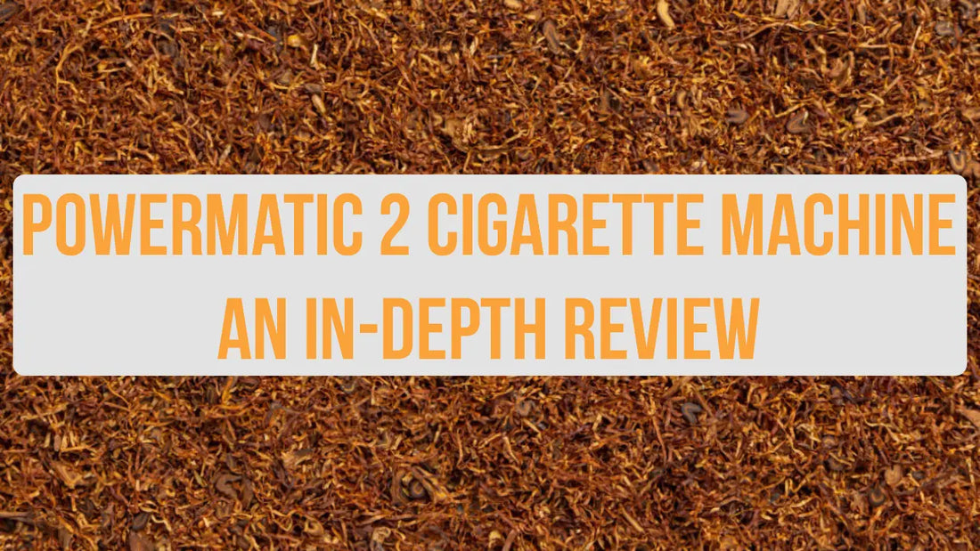 Powermatic 2 Cigarette Machine: An In-Depth Review