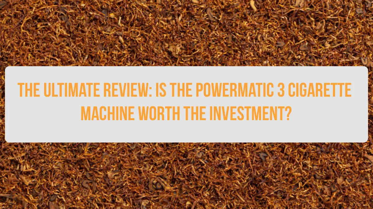 best tobacco for powermatic 3 plus The Ultimate Review: Is the Powermatic 3 Cigarette Machine Worth the I – FESSONLINE best tobacco for powermatic 3 plus The Ultimate Review: Is the Powermatic 3 Cigarette Machine Worth the I – FESSONLINE