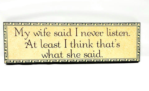 Wall plaque my wife said I never listen.... #2327