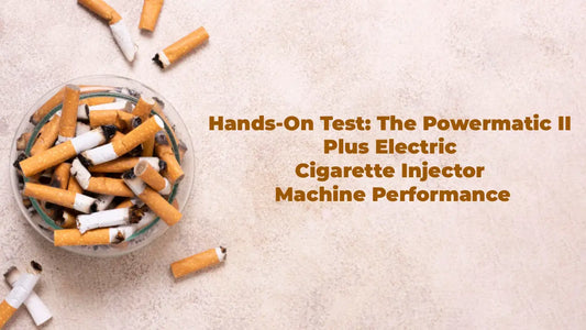 Hands-On Test: The Powermatic II Plus Electric Cigarette Injector Machine Performance