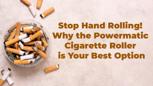 Stop Hand Rolling! Why the Powermatic Cigarette Roller is Your Best Option
