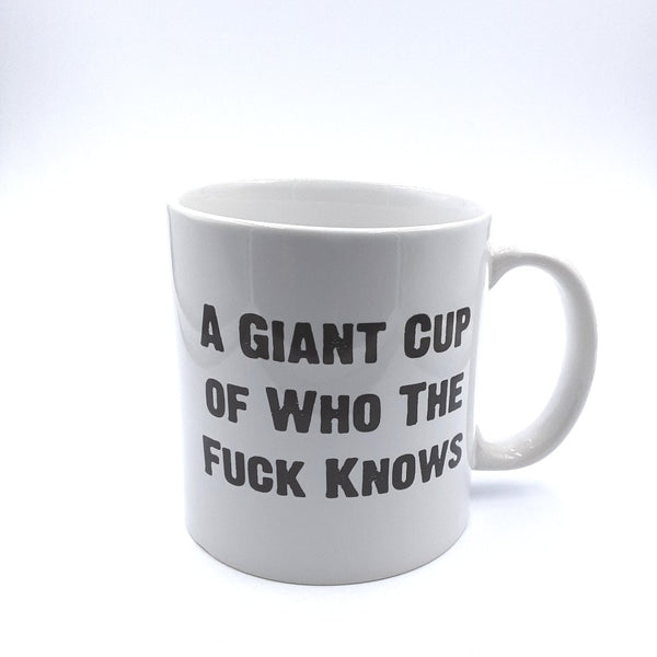 A giant cup of who the funny saying knows coffee mug 22oz