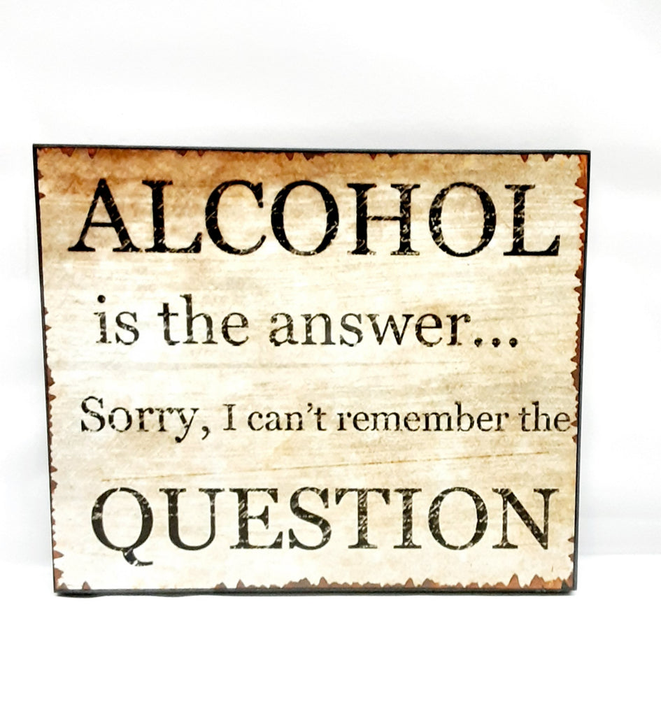 Alcohol is the answer #2319  Wall Plaque